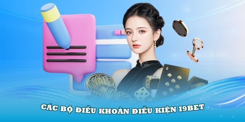 Tổng hợp các nguyên tắc trong điều kiện điều khoản I9bet